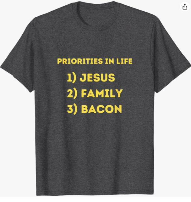 Life's Priorities: Jesus, Family, Bacon T-Shirt